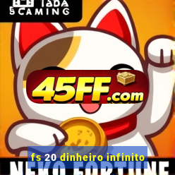 fs 20 dinheiro infinito